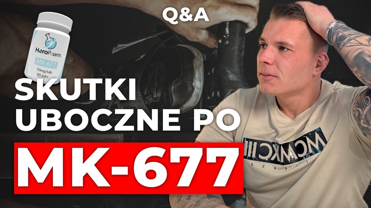 JAKIE SĄ SKUTKI UBOCZNE PO MK-677 | Q&A