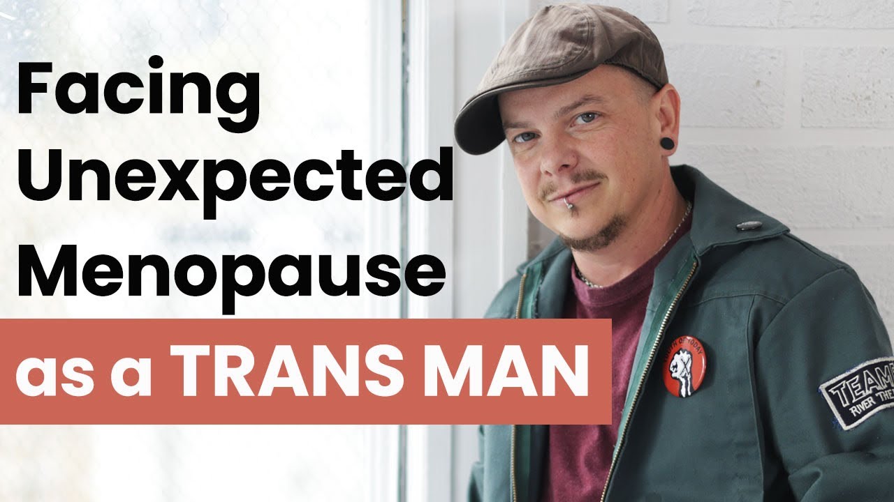 Living With Menopause: A Trans Man's Story #menopause  #transgenderinterview