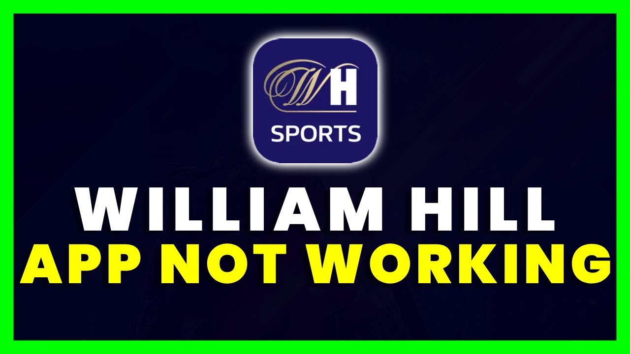 William Hill App Not Working: How to Fix William Hill Sports Betting App Not Working