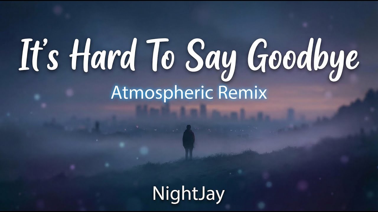 It's Hard To Say Goodbye (NightJay Atmospheric Remix)