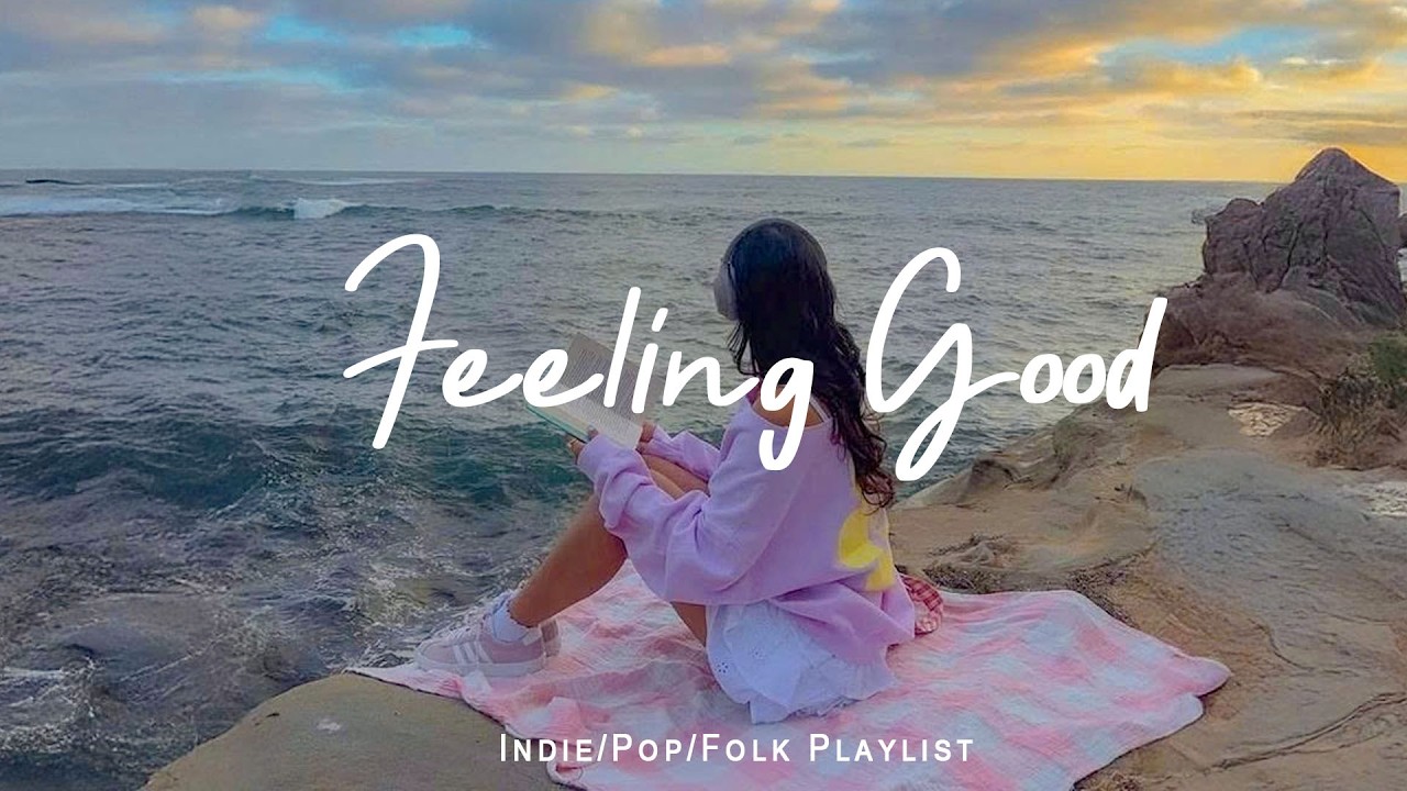 Feeling Good ☀️ Blissful Morning Music for Perfect Mood | Best Indie/Pop/Folk/Acoustic Playlist