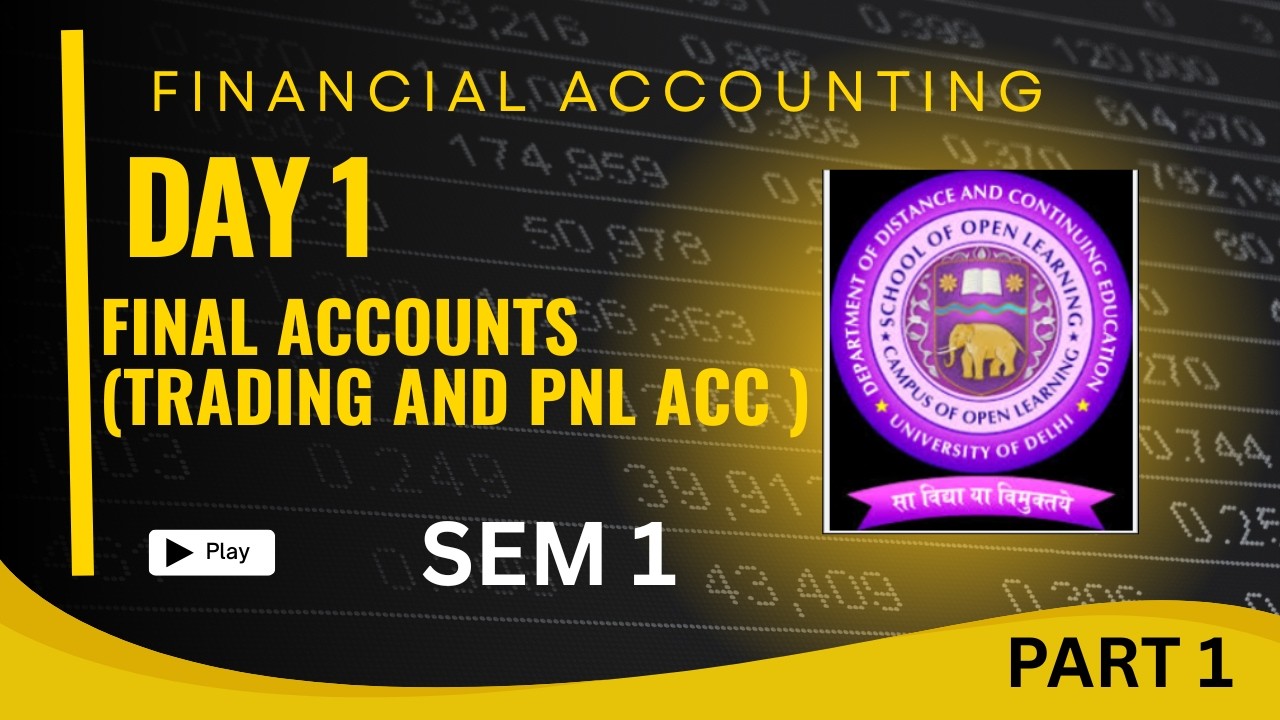 FINANCIAL ACCOUNTING | DAY 1 | FINAL ACCOUNTS | TRADING AND PNL ACC | PART 1 | SEM 1 | DU SOL