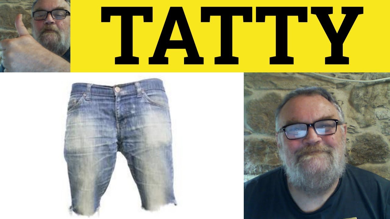 🔵 Tat Tatty Tattered Tatters - Значение слова Tat - Примеры использования слова Tatty - Tattered ...