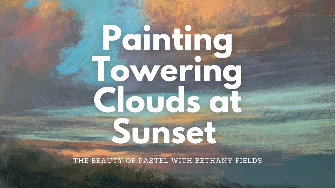 Painting Towering Clouds at Sunset - The Beauty of Pastel with Bethany Fields