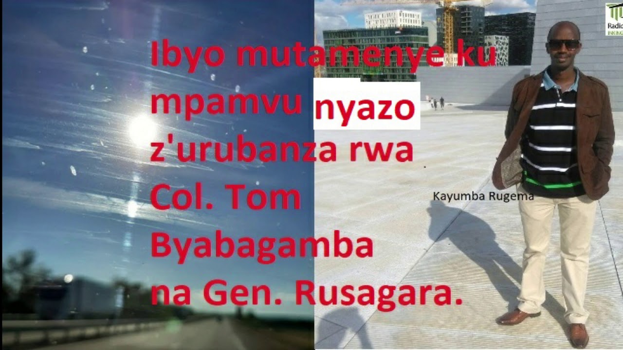 Ibyo mutamenye ku mpamvu nyazo z'urubanza rwa Col Byabagamba na Gen Rusagara/ Kayumba Rugema