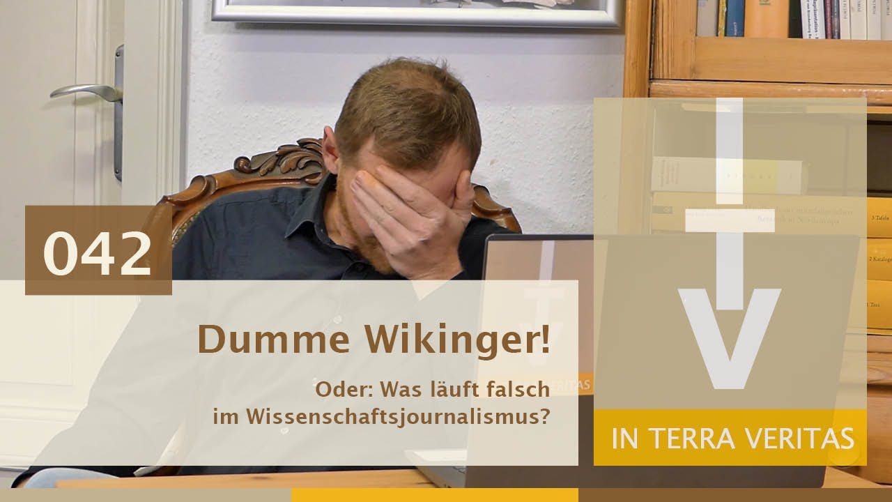 Archäologie erklärt: 042 Dumme Wikinger! Oder: Was läuft falsch im Wissenschaftsjournalismus?