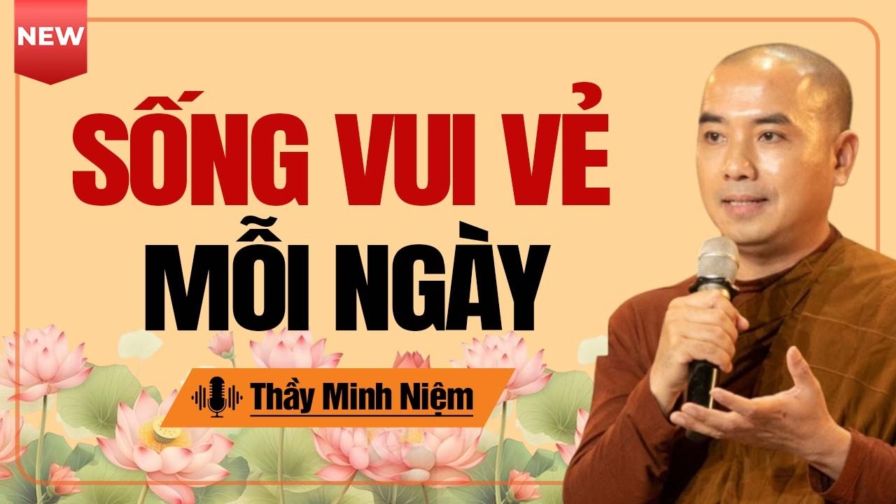 Bí Quyết Sống Vui Thực Sự Không Phụ Thuộc Vào Ai | Thầy Minh Niệm