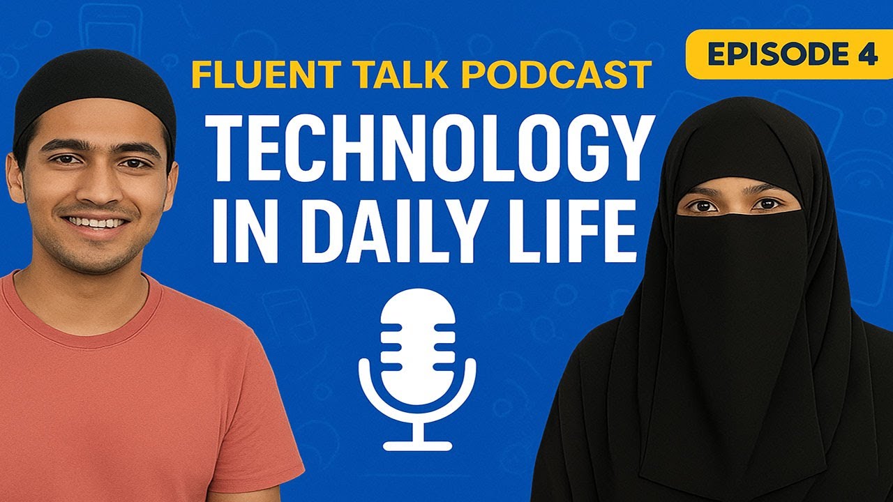 How Technology Changes Our Daily Life | Fluent Talk Podcast | Ep 04