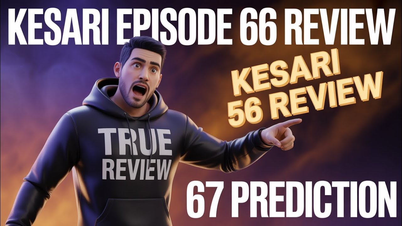 Kesar Episode 66 Review ||केसरी भाग ६७ Prediction ||kesari new episode Review 