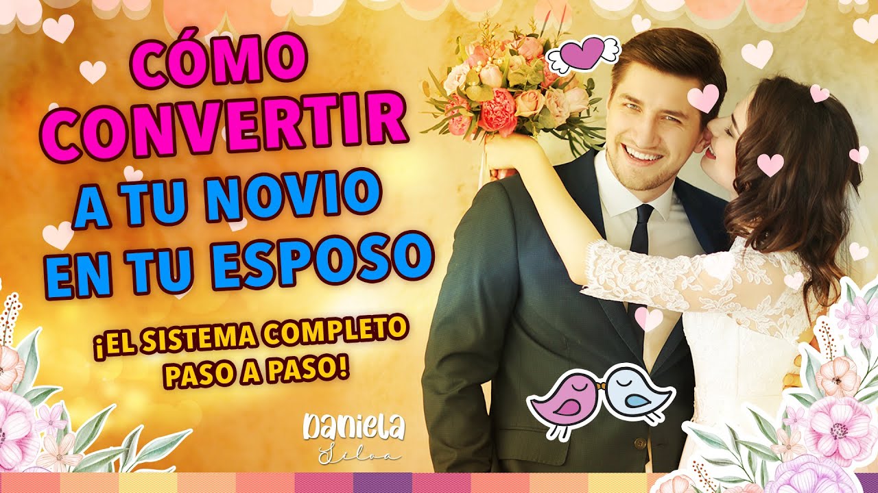 CONVIERTE A TU NOVIO EN TU ESPOSO, ¡¡¡El Sistema Completo Paso a Paso!!! 👀💘🤩