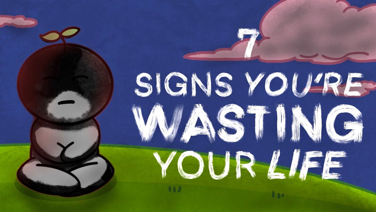7 Warning Signs You&rsquo;re Wasting Your Life