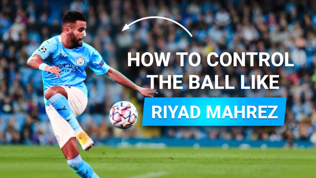 How to control the ball like Mahrez