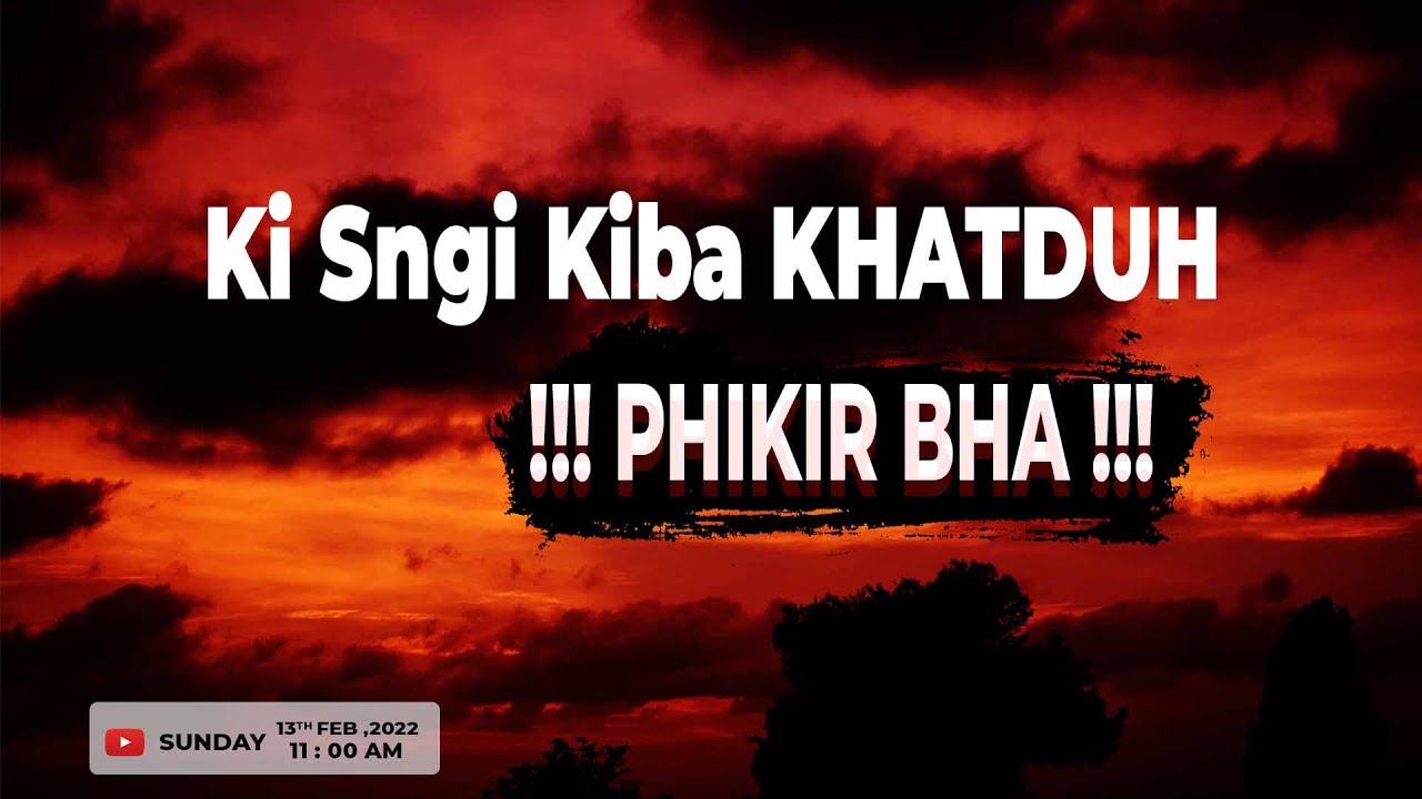 KI SNGI KIBA KHATDUH... !!! PHIKIR BHA !!!