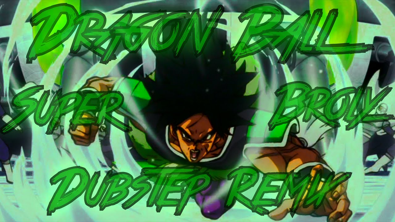 Dragon Ball Super Broly Dubstep Remix