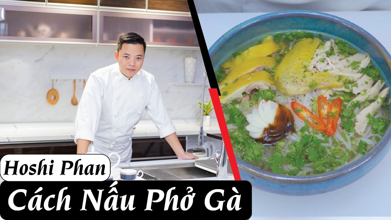 Tập 25: Cách Nấu Phở Gà Đơn Giản, Thơm Ngon Ngọt Nước - Chef Hoshi Phan