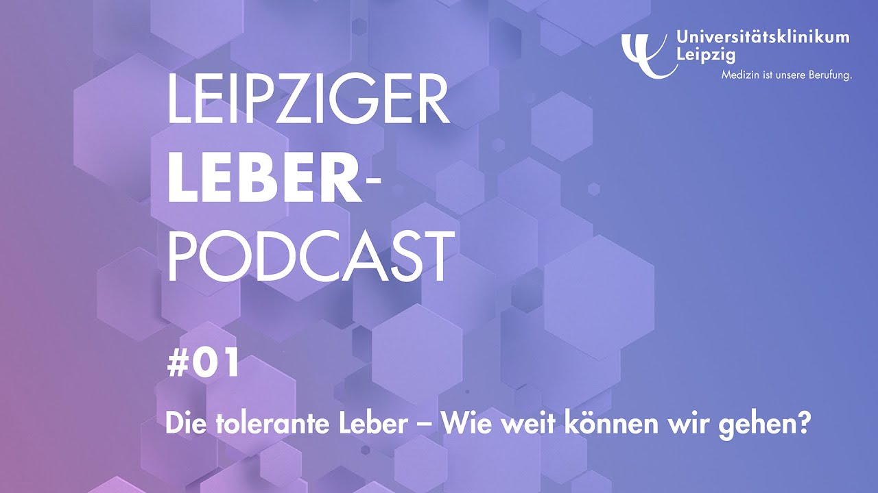 Wie tolerant ist die Leber? | Leipziger Leber-Podcast | #1