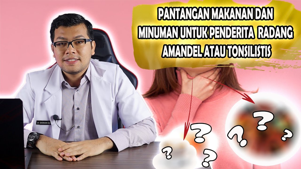 RADANG AMANDEL ATAU TONSILITIS INI PANTANGAN MAKANAN DAN MINUMANNYA - DOKTER SADDAM ISMAIL