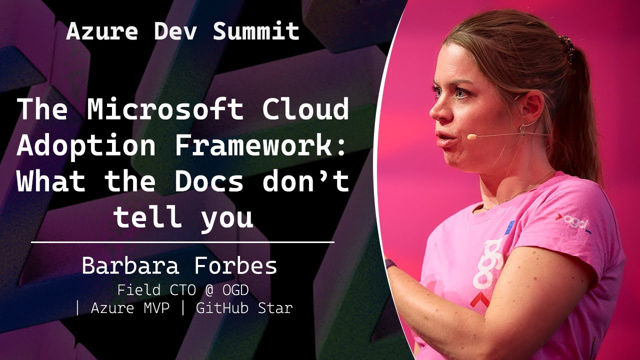The Microsoft Cloud Adoption Framework: What the Docs don&rsquo;t tell you - Barbara Forbes