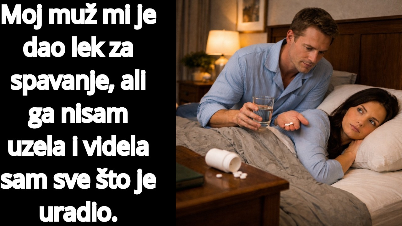 Moj muž mi je dao lek za spavanje, ali ga nisam uzela i videla sam sve što je uradio.