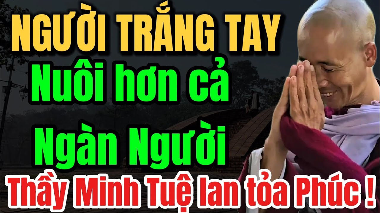 Người trắng tay nuôi hơn Ngàn Người - Thầy Minh Tuệ lan tỏa Phúc....