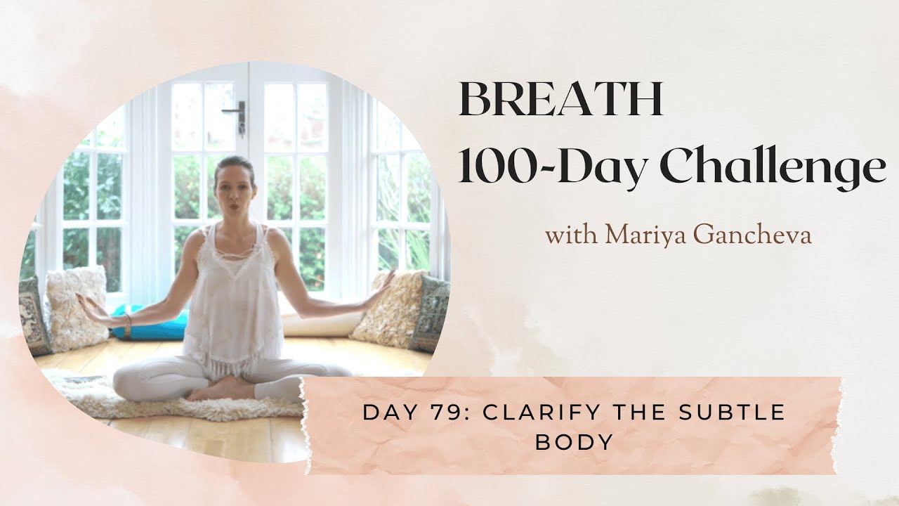 Day 79: Clarify the Subtle Body - 100-Day BREATH Challenge