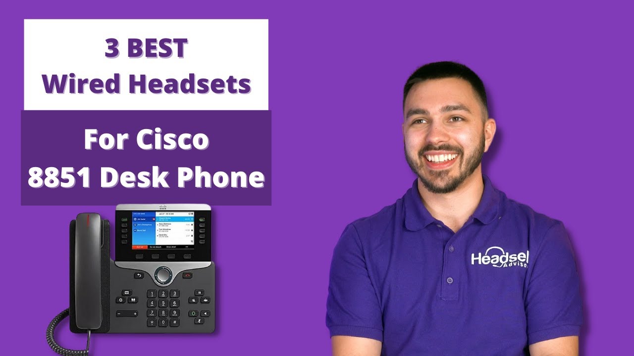 3 Best Wired Headsets For Cisco 8851 Desk Phone
