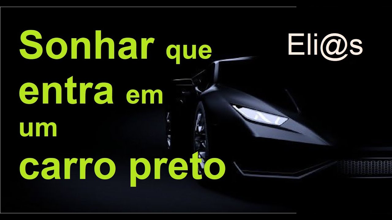 SONHAR QUE ENTRA EM CARRO PRETO