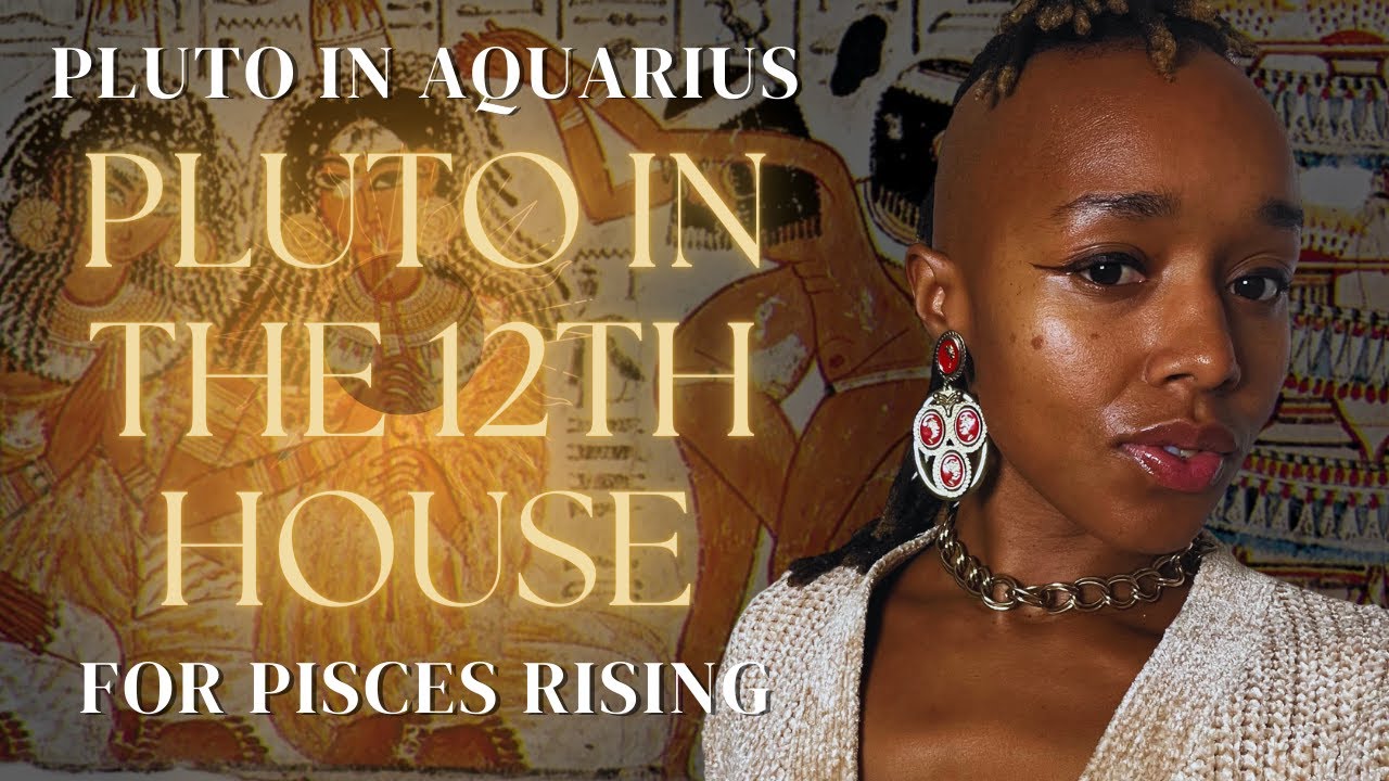 Pluto in Aquarius 2024 - 2044 in the 12th House for Pisces Ascendant Astrology Themes