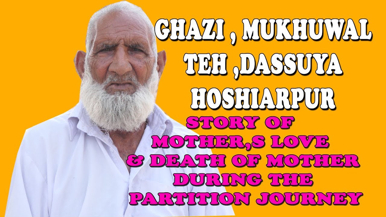 Ghazi Mukhuwal Dassuya Hoshiarpur! Story Of Mother,s Love & Death of mother During Partition journey