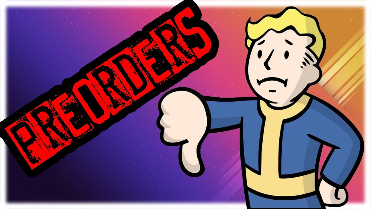 Why You Are Stupid For Preordering