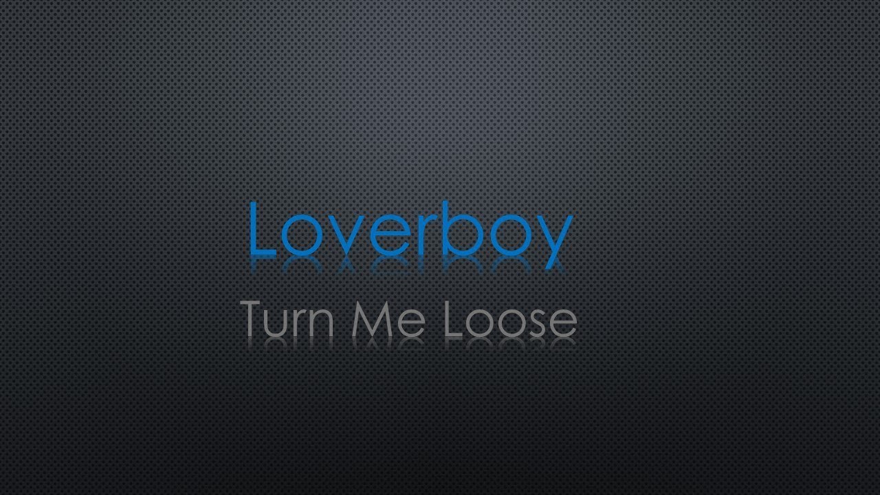 Loverboy Turn Me Loose Lyrics
