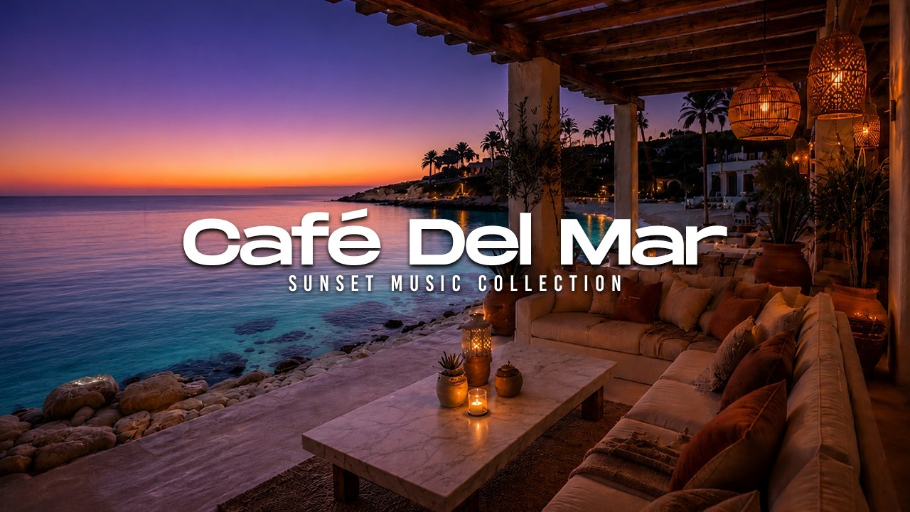 Luxury Chillout Lounge 2026 | Caf&eacute; Del Mar Ibiza Sunset Chill Collection for Deep Relaxation