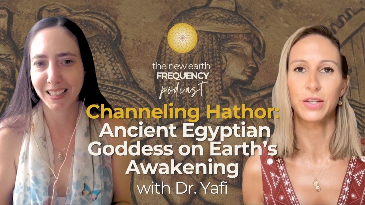 Channeling Hathor: Ancient Egyptian Goddess on Earth&rsquo;s Awakening with Dr Yafi