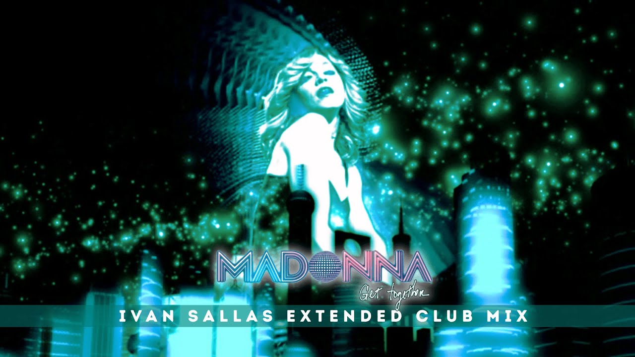 Madonna - Get Together (Ivan Sallas Extended Club Mix)