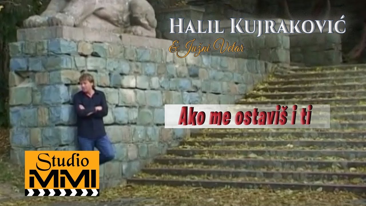 Halil Kujrakovic Lile i Juzni Vetar - Ako me ostavis i ti (2008)