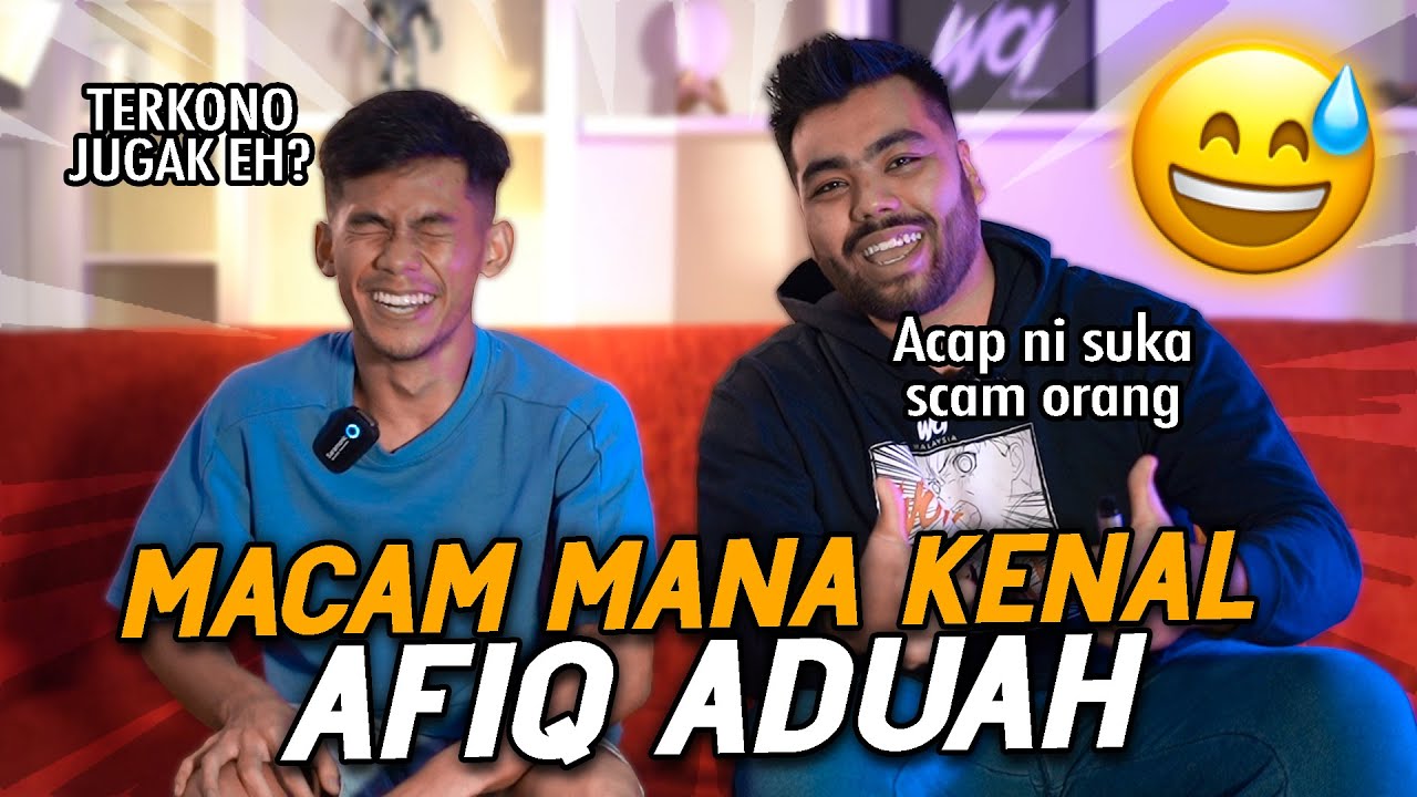 MACAM MANA KENAL AFIQ ADUAH?