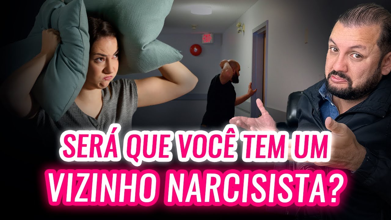 VIZINHO NARCISISTA: SERÁ QUE VOCÊ TEM UM?