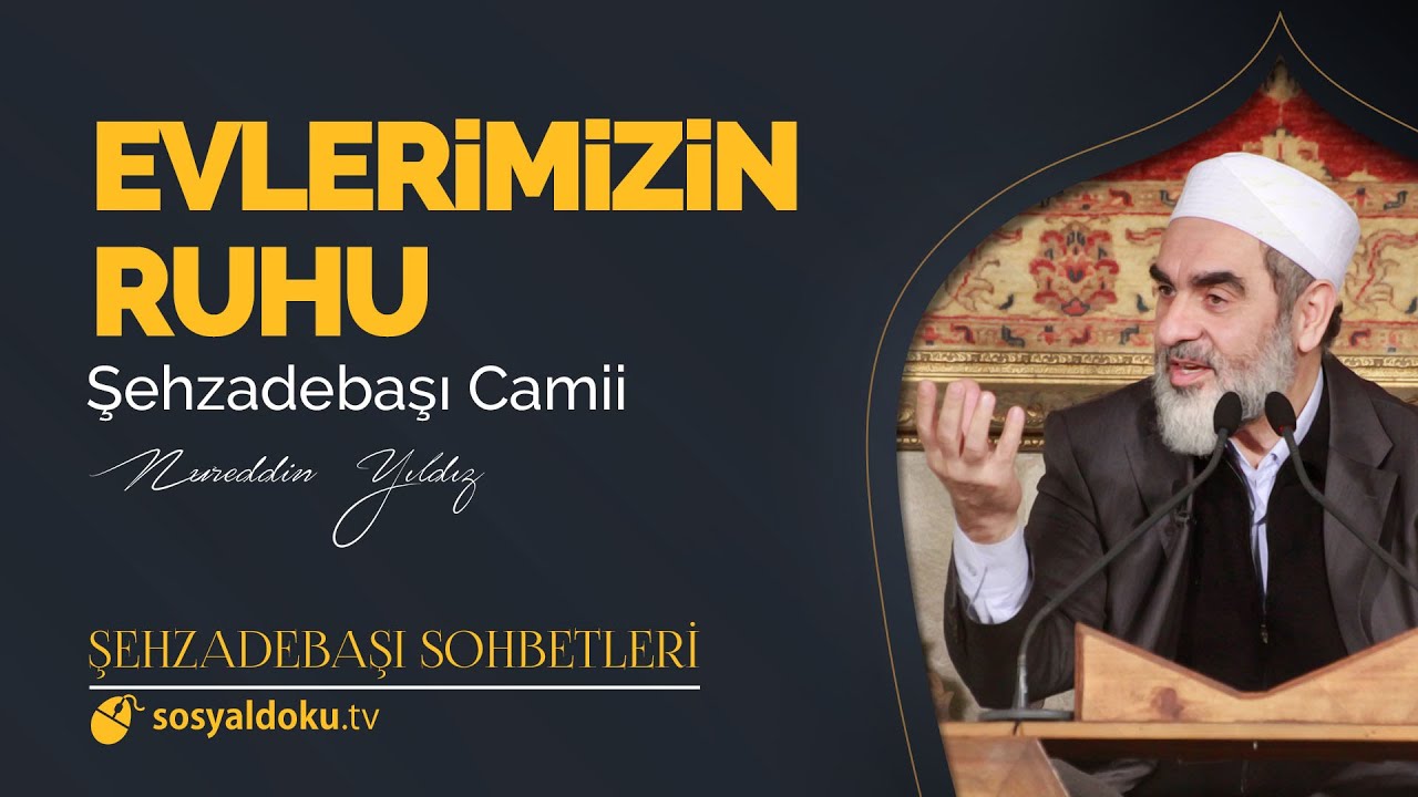 Evlerimizin Ruhu  - Nureddin Yıldız - (Şehzâdebaşı Sohbetleri 12. DERS)