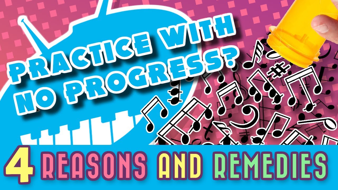 Practice with no progress? (Four reasons and remedies)
