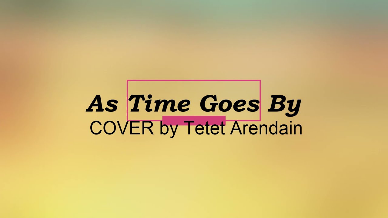 As Time Goes By I COVER by Tetet Arendain