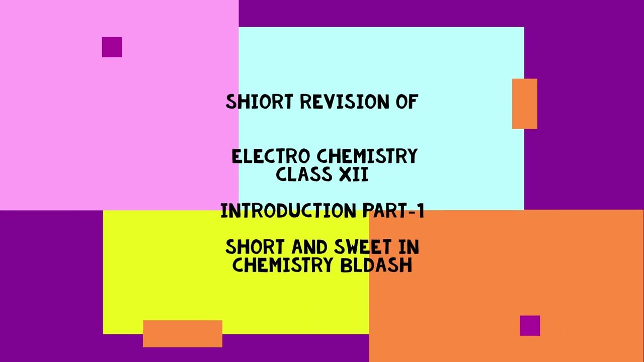 SHORT REVISION IN ELECTROCHEMISTRY.INTRODUCTION PART-1 CLASS XII.SHORTAND SWEET IN CHEMISTRY BLDASH