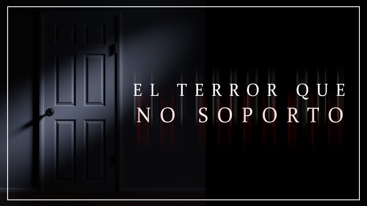 El Terror que No Soporto
