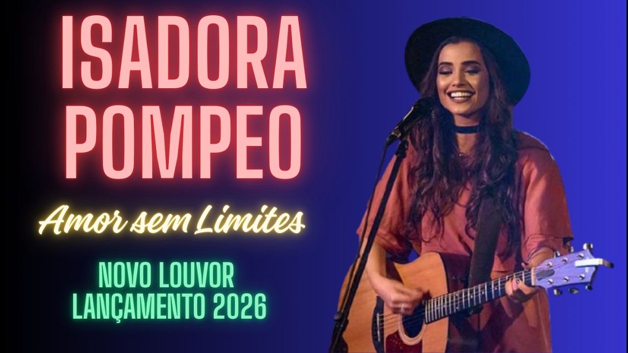 Isadora Pompeu – Amor Sem Limites 🎵 Mensagem de Fé e Amor Incondicional