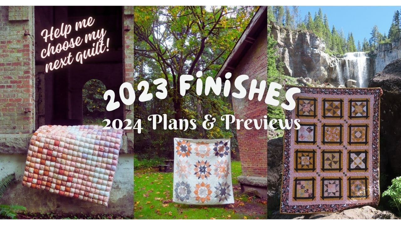 2023 Finishes | 2024 Plans & Previews | Help Me Pick My Next Quilt