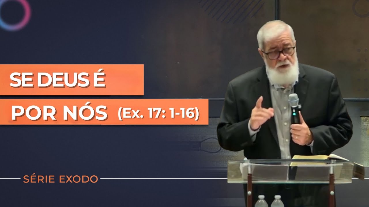 19. Se Deus é por Nós ‐ (Ex. 17: 1-16)
