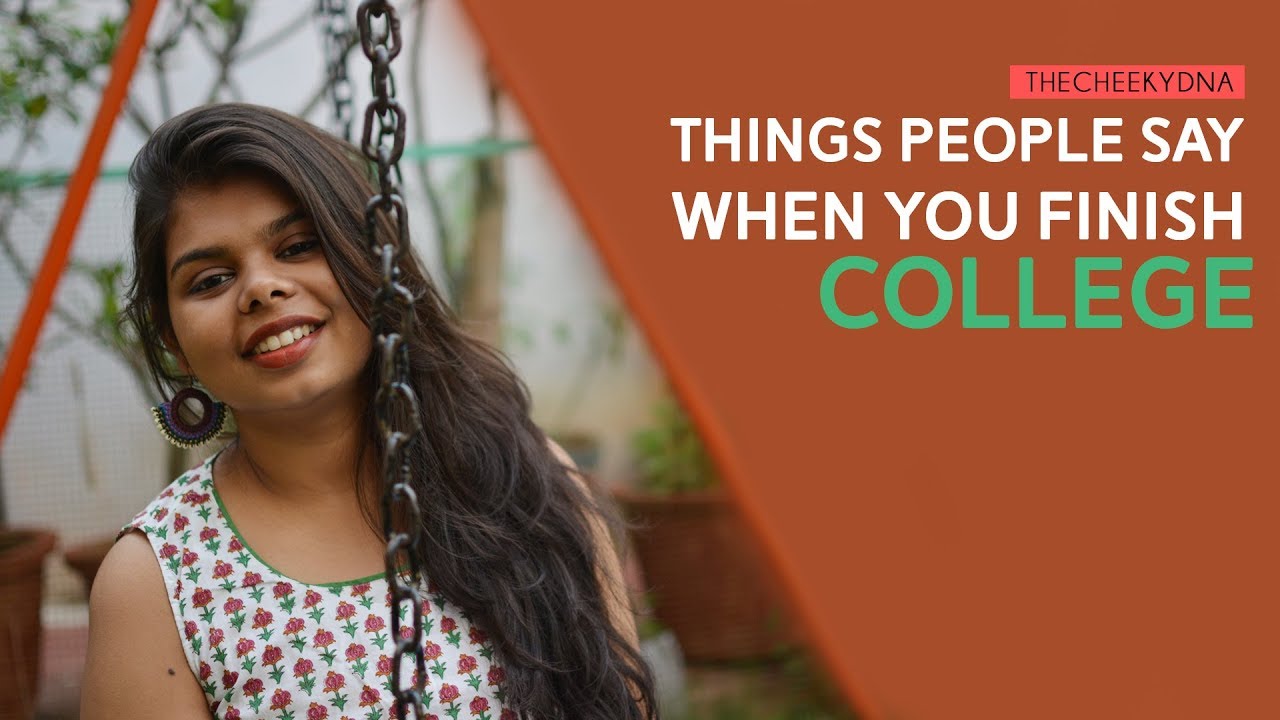 THINGS PEOPLE SAY AFTER YOU FINISH COLLEGE | The Cheeky DNA