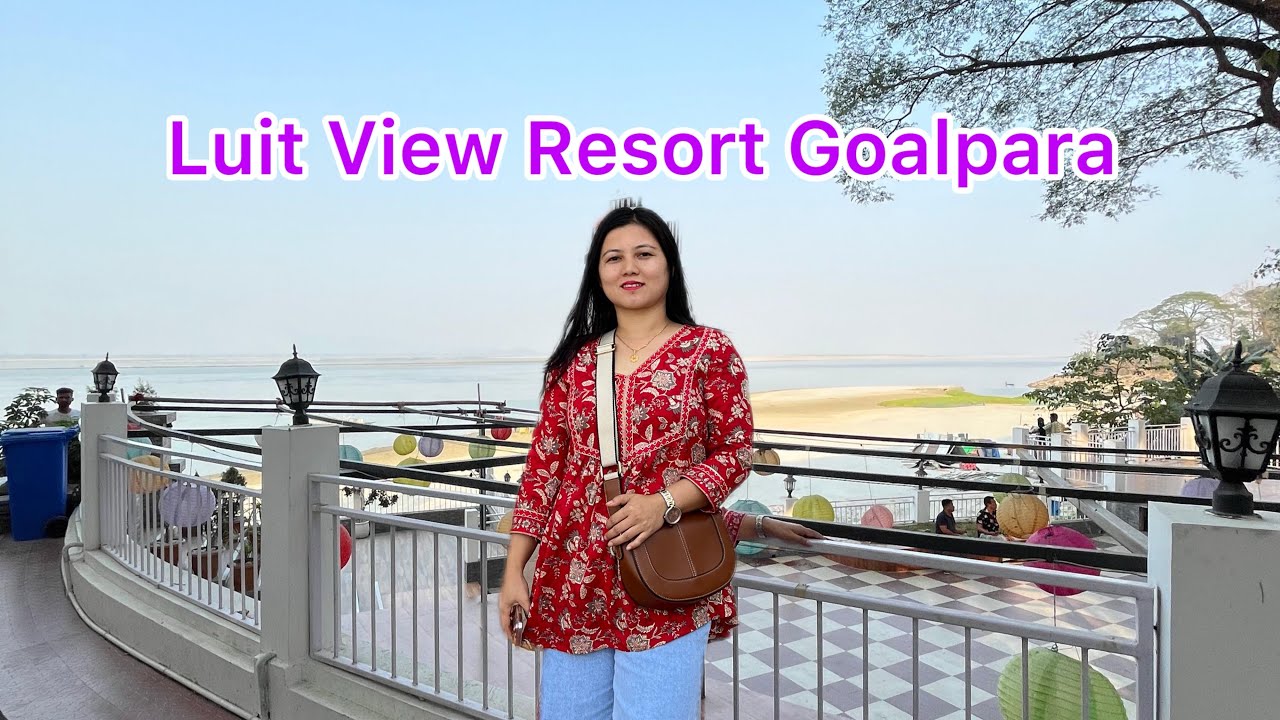 Luit View Resort Goalpara, Assam || Mase Mwjang view 😮🥰 || Gwdan Jaiga Beraibai 🤗 ||