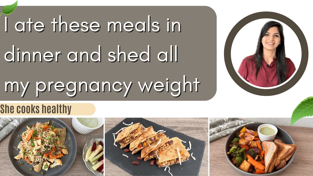 I ate these meals in my dinner and shed all pregnancy weight