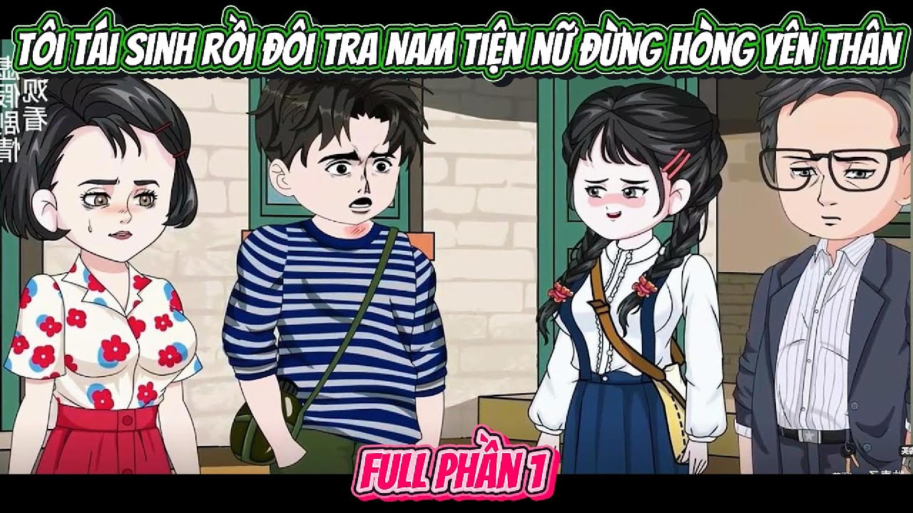 Tôi Tái Sinh Rồi Đôi Tra Nam Tiện Nữ Đừng Hòng Yên Thân | FULL Phần 1 | Nghiệp Vietsub