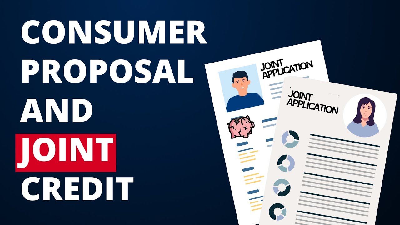 Consumer Proposal and Joint Credit